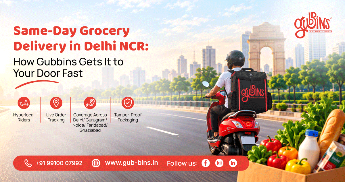 Same-Day Grocery Delivery in Delhi NCR: How Gubbins Gets It to Your Door Fast